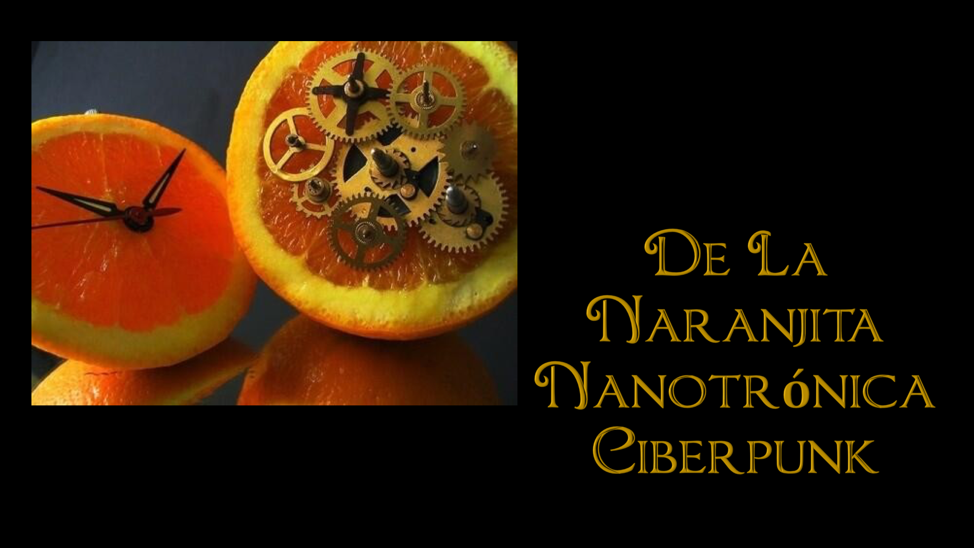 Crónicas y Leyendas de la Naranjita Nanotrónica Ciberpunk